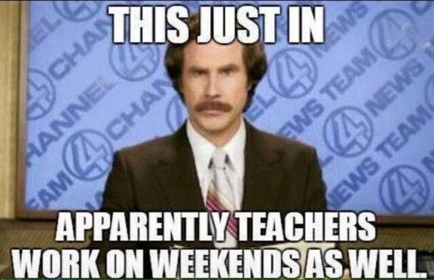 This Just In Apparently Teachers Work On Weekends As Well